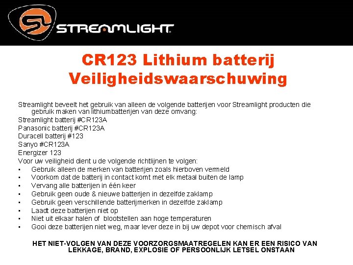 CR 123 Lithium batterij Veiligheidswaarschuwing Streamlight beveelt het gebruik van alleen de volgende batterijen