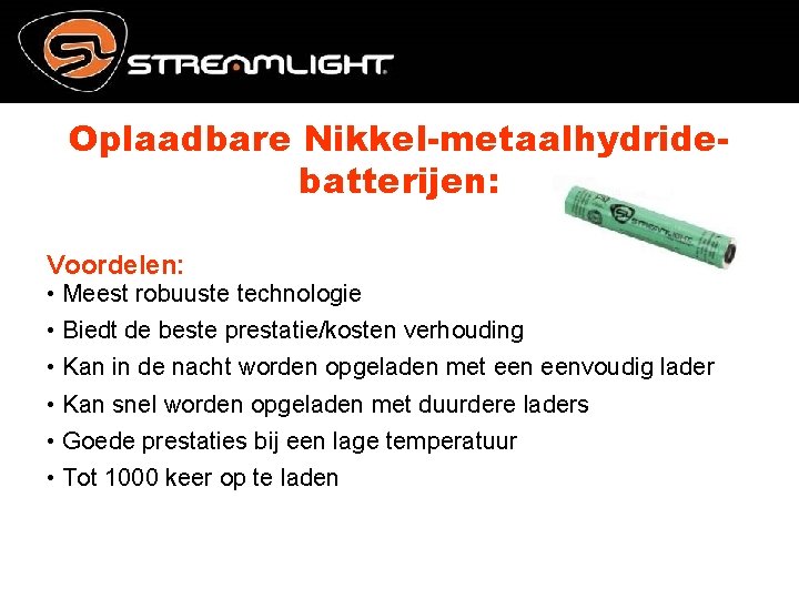 Oplaadbare Nikkel-metaalhydridebatterijen: Voordelen: • Meest robuuste technologie • Biedt de beste prestatie/kosten verhouding •