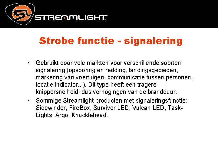 Strobe functie - signalering • Gebruikt door vele markten voor verschillende soorten signalering (opsporing