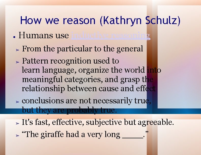 How we reason (Kathryn Schulz) ● Humans use inductive reasoning ➢ ➢ ➢ From