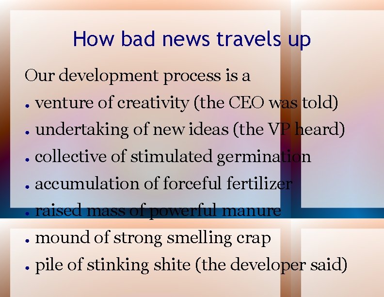 How bad news travels up Our development process is a ● venture of creativity