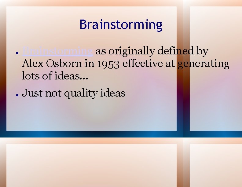 Brainstorming ● ● Brainstorming as originally defined by Alex Osborn in 1953 effective at
