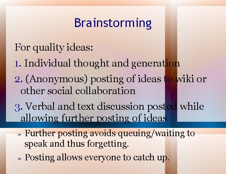 Brainstorming For quality ideas: 1. Individual thought and generation 2. (Anonymous) posting of ideas