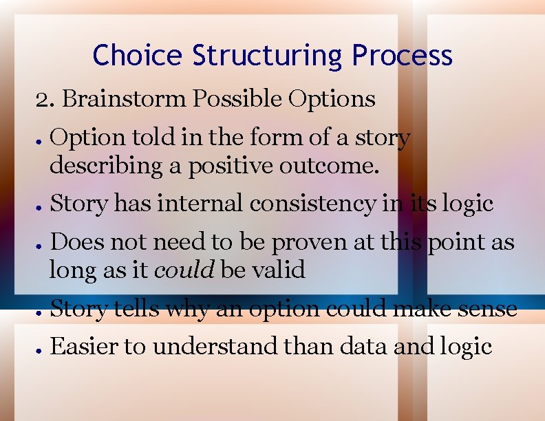 Choice Structuring Process 2. Brainstorm Possible Options ● ● ● Option told in the