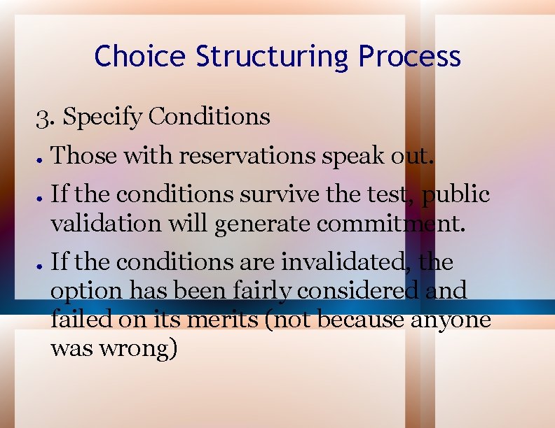 Choice Structuring Process 3. Specify Conditions ● ● ● Those with reservations speak out.