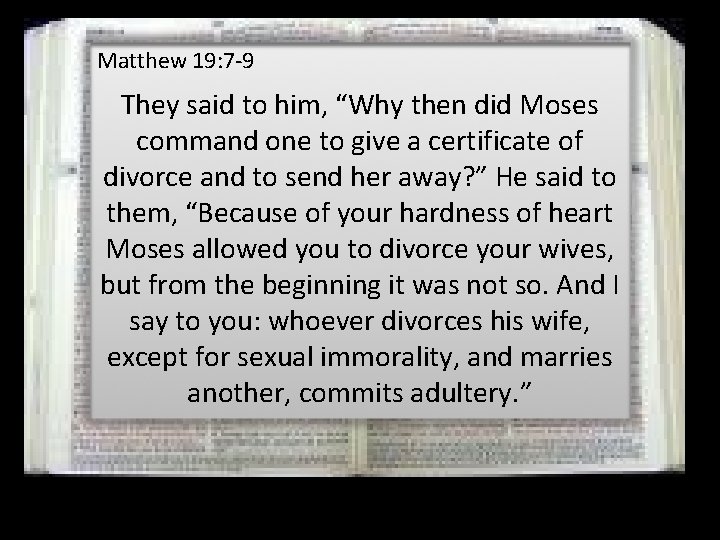 Matthew 19: 7 -9 They said to him, “Why then did Moses command one