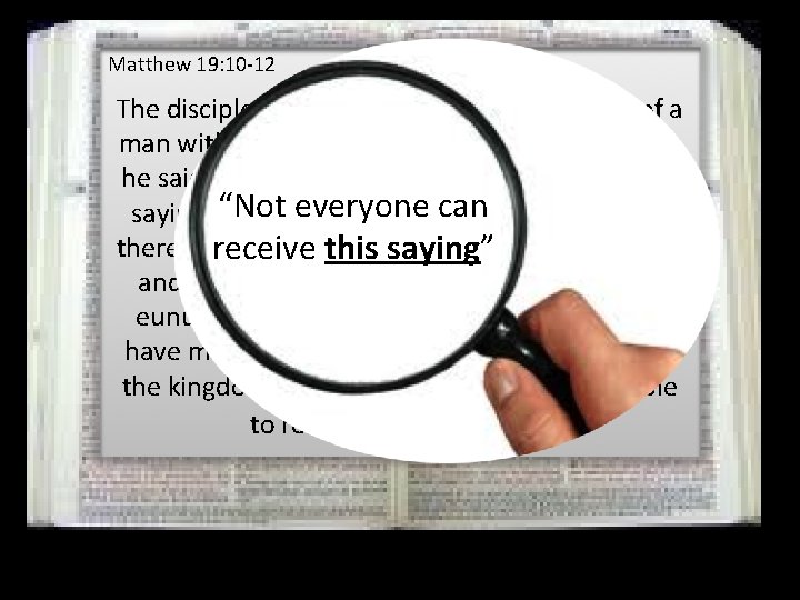 Matthew 19: 10 -12 The disciples said to him, “If such is the case