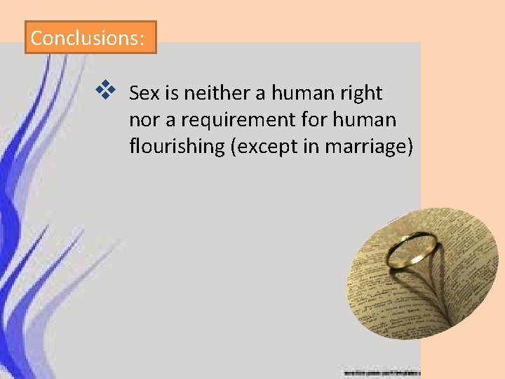 Conclusions: v Sex is neither a human right nor a requirement for human flourishing