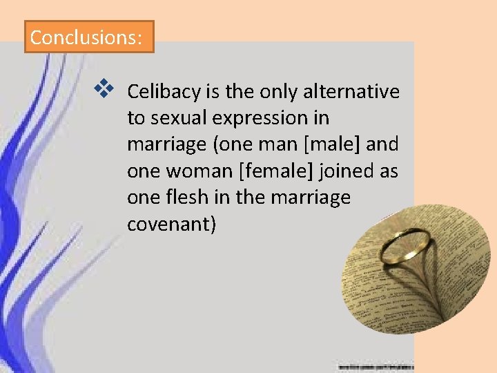 Conclusions: v Celibacy is the only alternative to sexual expression in marriage (one man