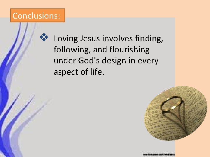 Conclusions: v Loving Jesus involves finding, following, and flourishing under God's design in every