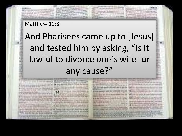 Matthew 19: 3 And Pharisees came up to [Jesus] and tested him by asking,