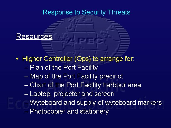 Response to Security Threats Resources • Higher Controller (Ops) to arrange for: – Plan