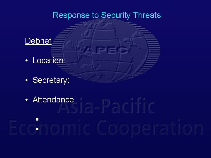 Response to Security Threats Debrief • Location: • Secretary: • Attendance § § 