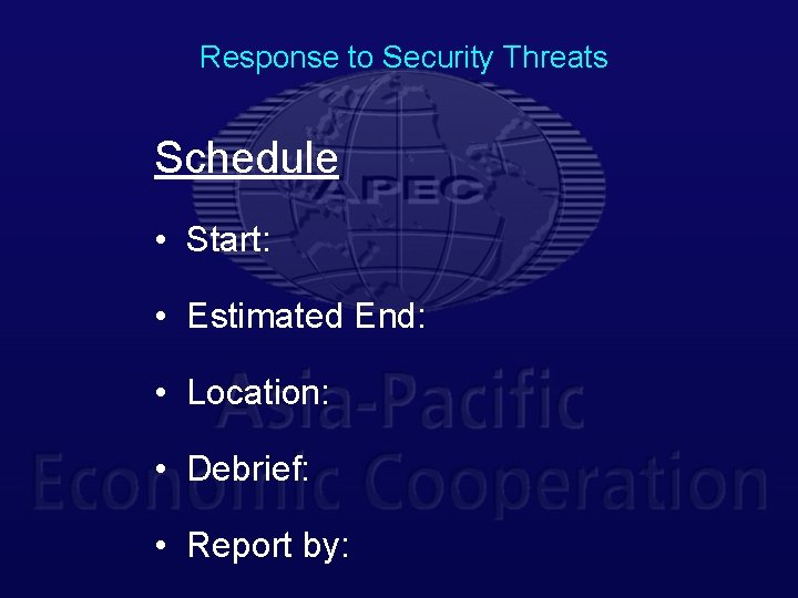 Response to Security Threats Schedule • Start: • Estimated End: • Location: • Debrief: