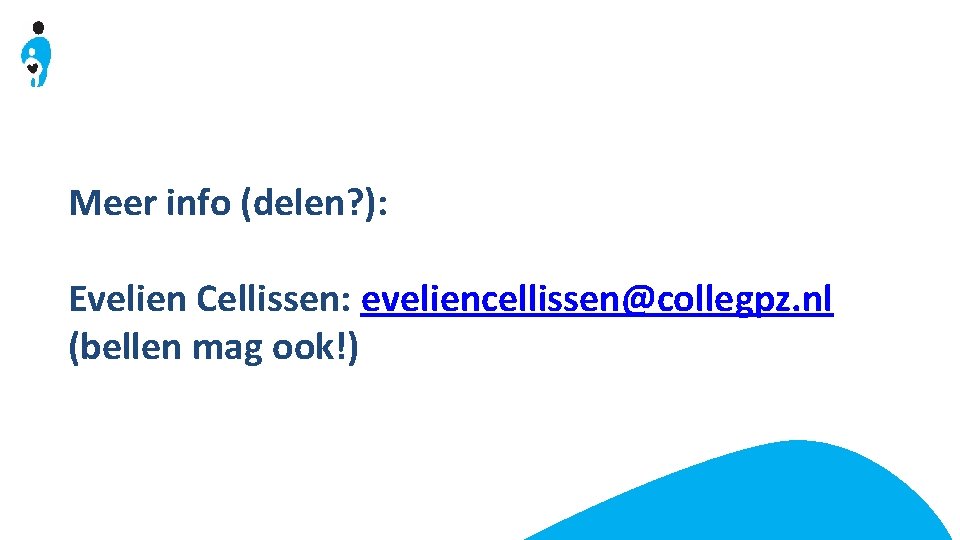 Meer info (delen? ): Evelien Cellissen: eveliencellissen@collegpz. nl (bellen mag ook!) 