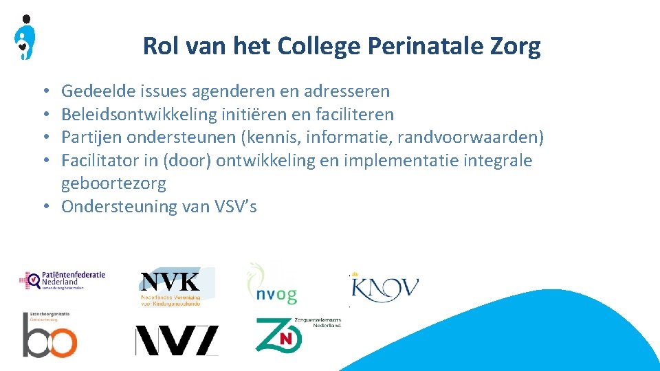 Rol van het College Perinatale Zorg Gedeelde issues agenderen en adresseren Beleidsontwikkeling initiëren en