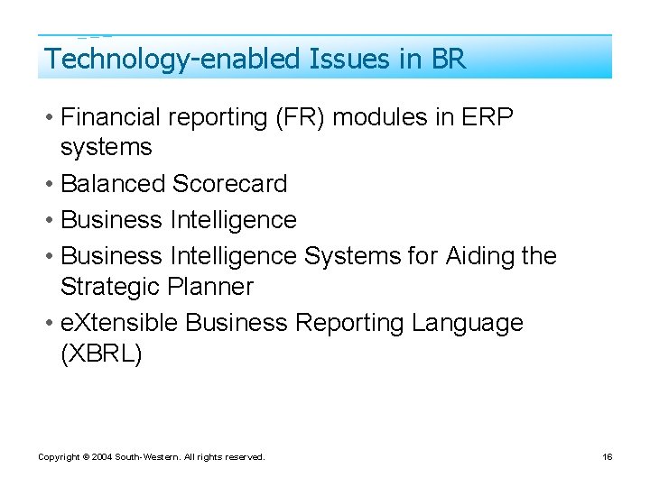 Technology-enabled Issues in BR • Financial reporting (FR) modules in ERP systems • Balanced