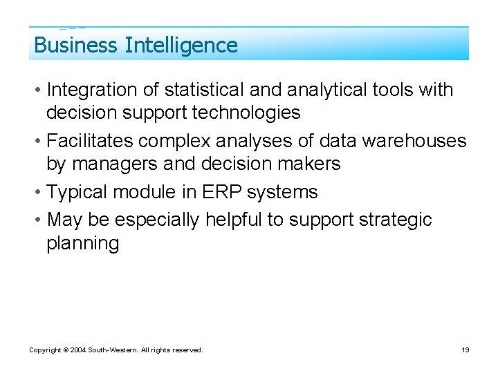 Business Intelligence • Integration of statistical and analytical tools with decision support technologies •