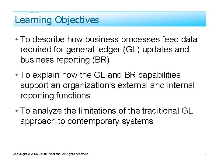 Learning Objectives • To describe how business processes feed data required for general ledger