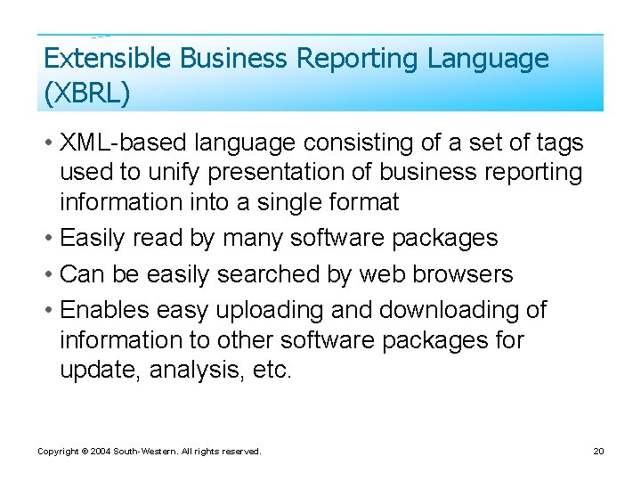 Extensible Business Reporting Language (XBRL) • XML-based language consisting of a set of tags