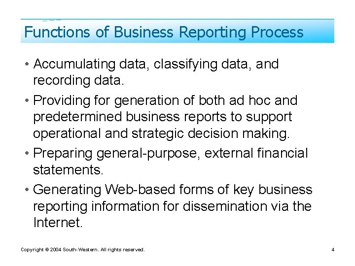 Functions of Business Reporting Process • Accumulating data, classifying data, and recording data. •