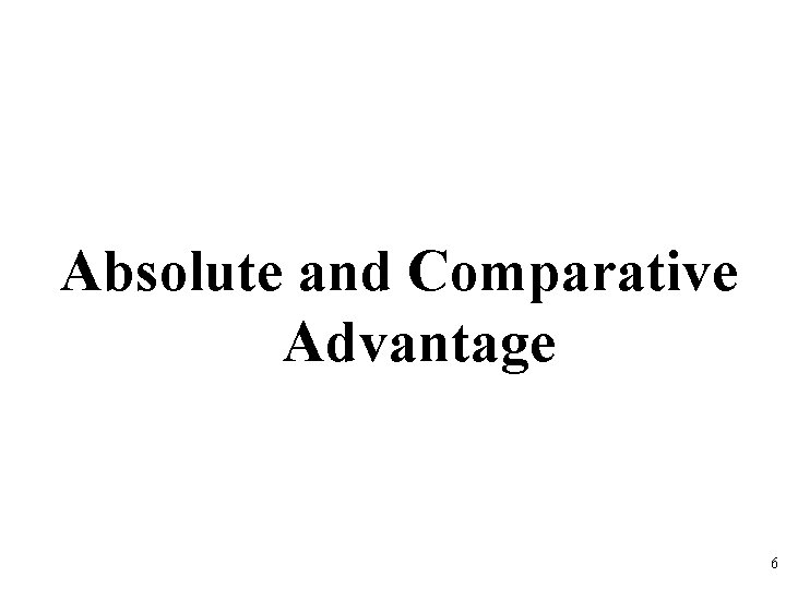 Absolute and Comparative Advantage 6 
