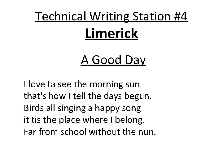 Technical Writing Station #4 Limerick A Good Day I love ta see the morning