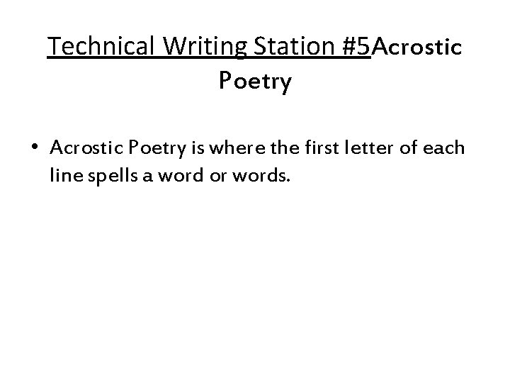 Technical Writing Station #5 Acrostic Poetry • Acrostic Poetry is where the first letter