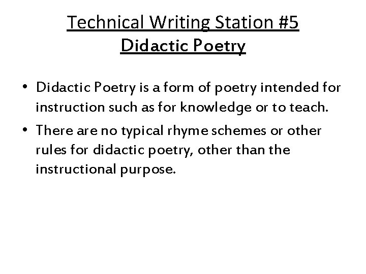 Technical Writing Station #5 Didactic Poetry • Didactic Poetry is a form of poetry