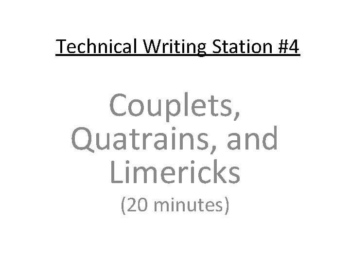 Technical Writing Station #4 Couplets, Quatrains, and Limericks (20 minutes) 