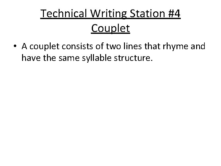 Technical Writing Station #4 Couplet • A couplet consists of two lines that rhyme