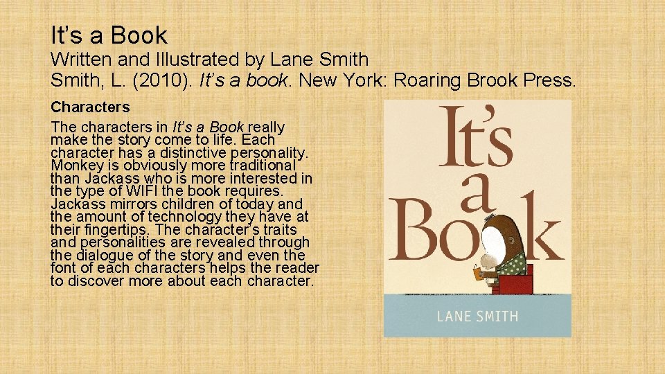 It’s a Book Written and Illustrated by Lane Smith, L. (2010). It’s a book.