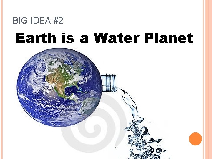 BIG IDEA #2 Earth is a Water Planet 