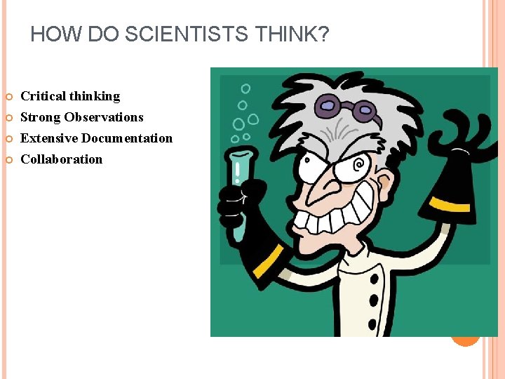 HOW DO SCIENTISTS THINK? Critical thinking Strong Observations Extensive Documentation Collaboration 