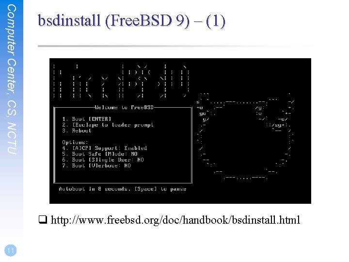 Computer Center, CS, NCTU bsdinstall (Free. BSD 9) – (1) q http: //www. freebsd.