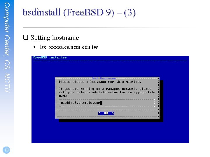 Computer Center, CS, NCTU 13 bsdinstall (Free. BSD 9) – (3) q Setting hostname