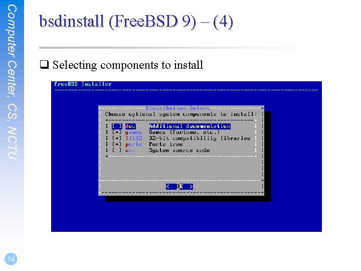 Computer Center, CS, NCTU 14 bsdinstall (Free. BSD 9) – (4) q Selecting components