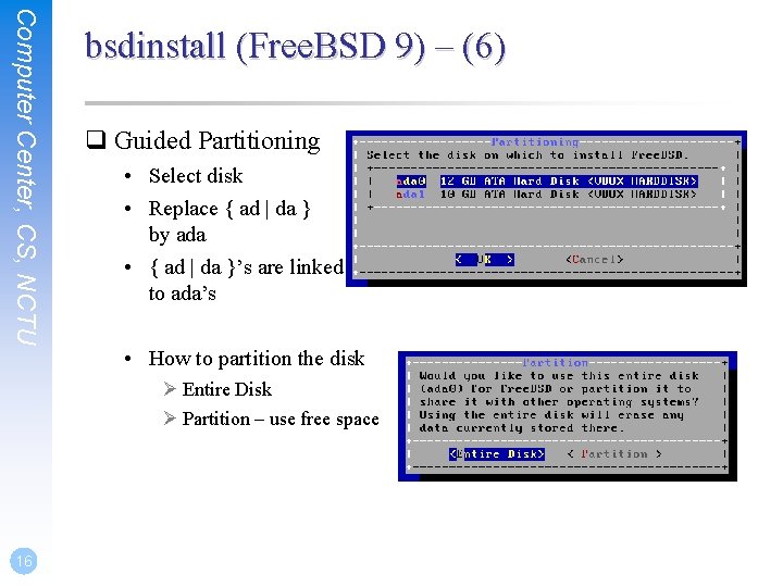 Computer Center, CS, NCTU bsdinstall (Free. BSD 9) – (6) q Guided Partitioning •