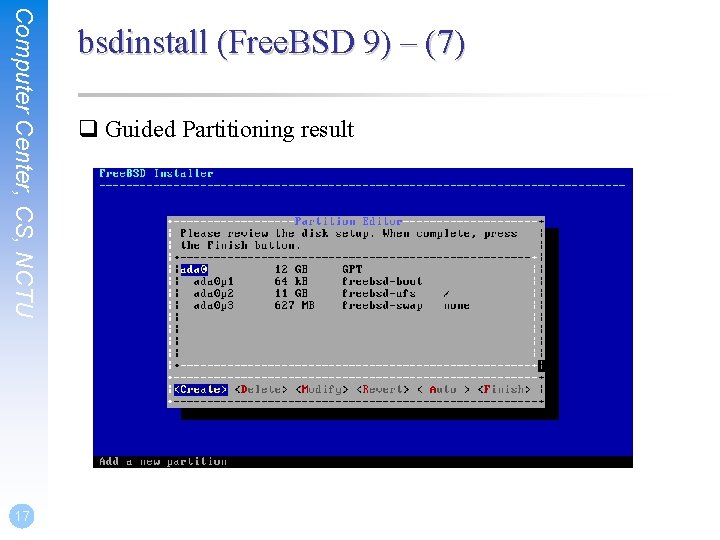 Computer Center, CS, NCTU 17 bsdinstall (Free. BSD 9) – (7) q Guided Partitioning