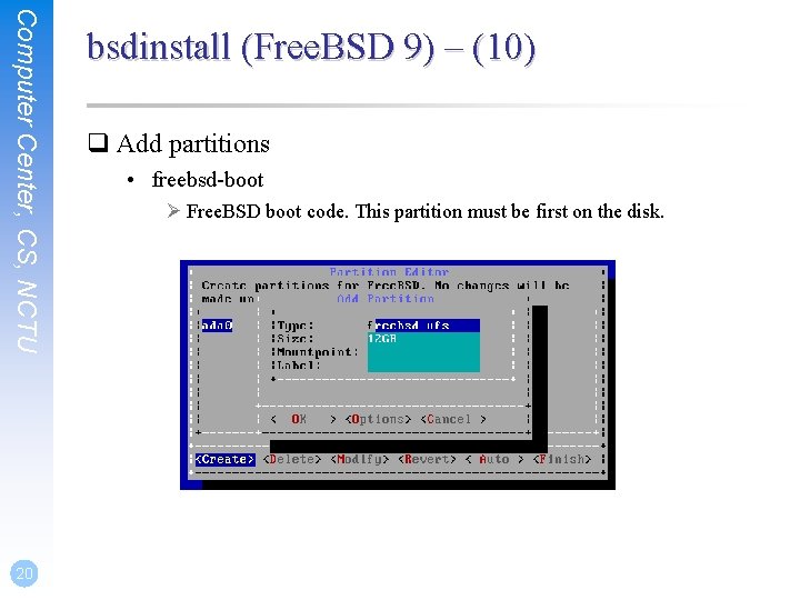 Computer Center, CS, NCTU 20 bsdinstall (Free. BSD 9) – (10) q Add partitions