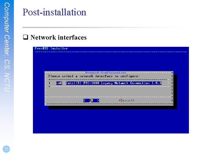 Computer Center, CS, NCTU 25 Post-installation q Network interfaces 