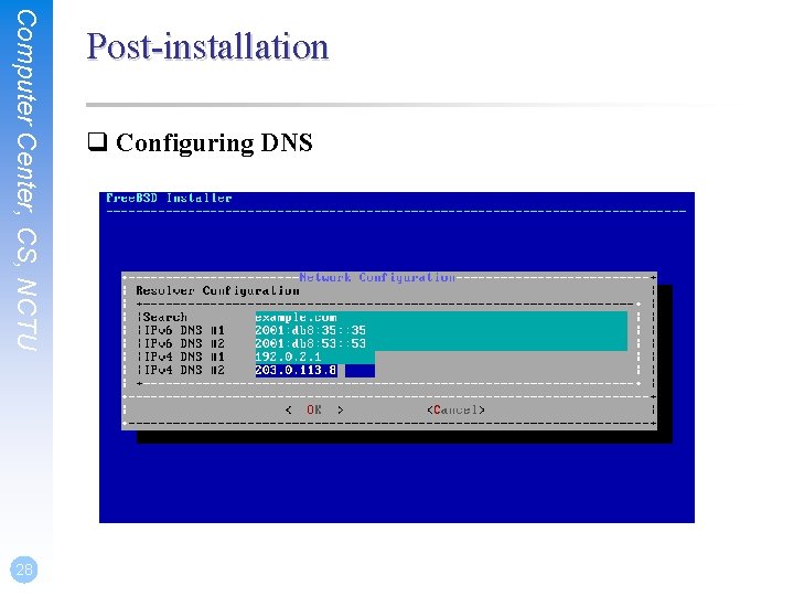 Computer Center, CS, NCTU 28 Post-installation q Configuring DNS 