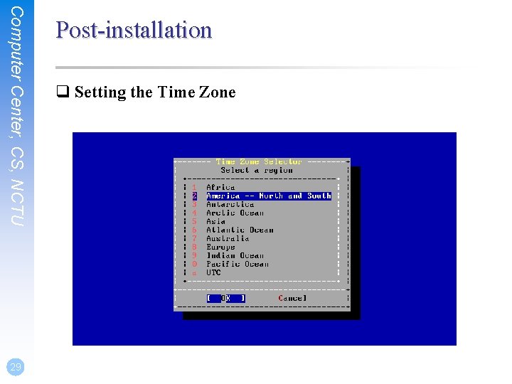 Computer Center, CS, NCTU 29 Post-installation q Setting the Time Zone 