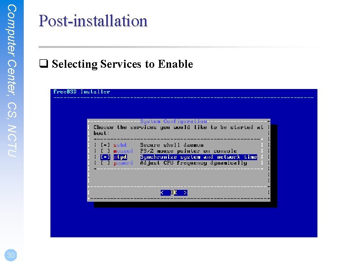 Computer Center, CS, NCTU 30 Post-installation q Selecting Services to Enable 