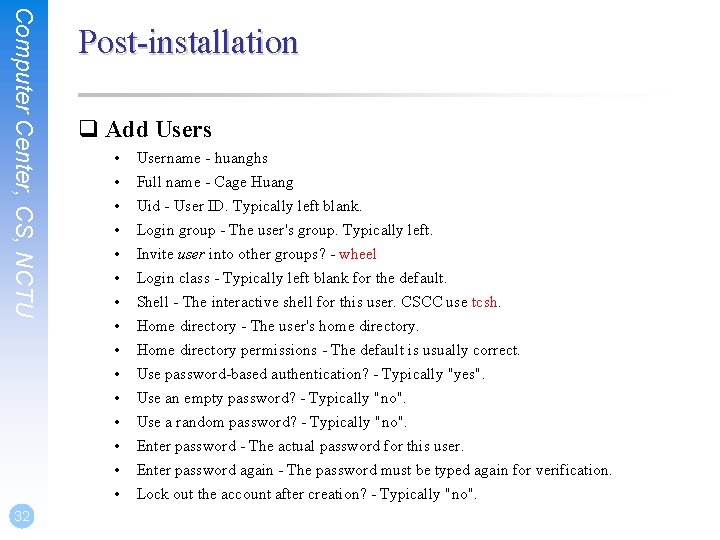 Computer Center, CS, NCTU 32 Post-installation q Add Users • • • • Username