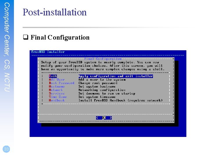 Computer Center, CS, NCTU 33 Post-installation q Final Configuration 