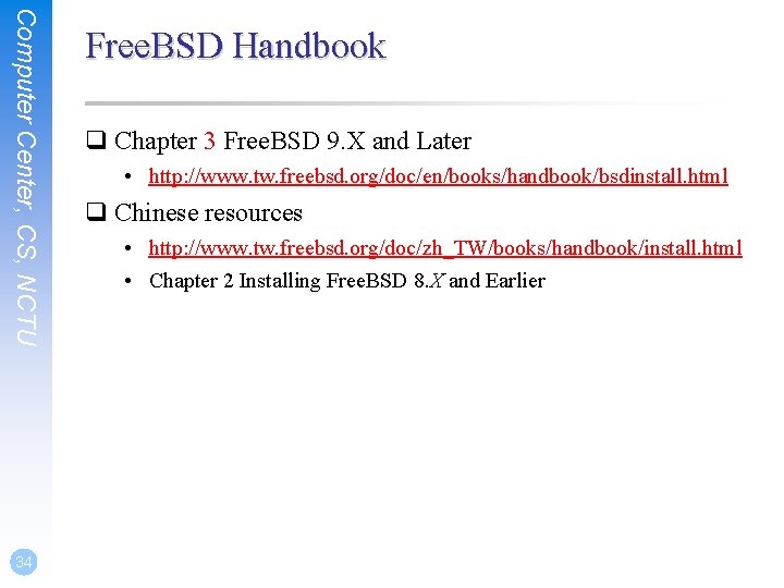 Computer Center, CS, NCTU 34 Free. BSD Handbook q Chapter 3 Free. BSD 9.