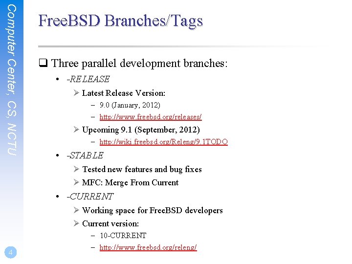 Computer Center, CS, NCTU Free. BSD Branches/Tags q Three parallel development branches: • -RELEASE