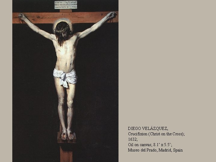 DIEGO VELÁZQUEZ, Crucifixion (Christ on the Cross); 1632; Oil on canvas; 8. 1’ x