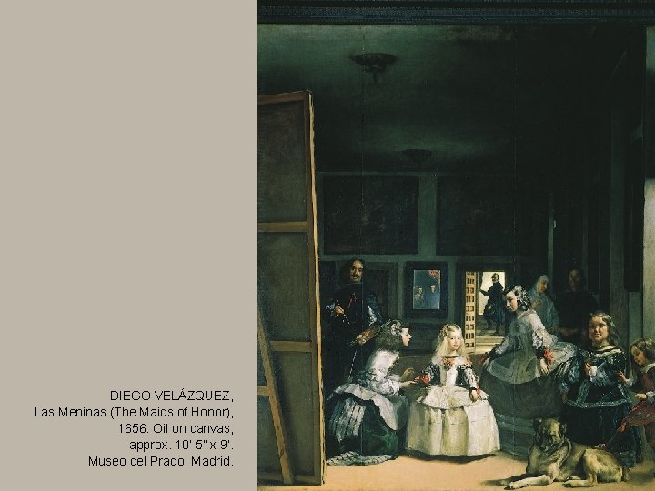 DIEGO VELÁZQUEZ, Las Meninas (The Maids of Honor), 1656. Oil on canvas, approx. 10’